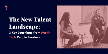 The New Talent Landscape: 3 Key Learnings from Austin Tech People Leaders (Clone)