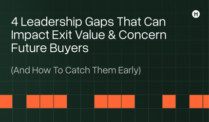 4 Leadership Gaps That Can Impact Exit Value & Concern Future Buyers
