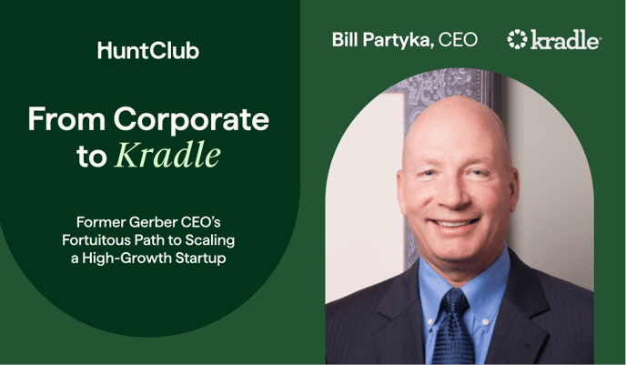 Hunt Club branded banner with portrait of Kradle CEO, Bill Partyka, next to the title "From Corporate to Kradle - Former Gerber CEO's Fortuitous Path to Scaling a High-Growth Startup"