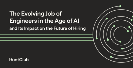 The Evolving Job of Engineers in the Age of AI and Its Impact on the Future of Hiring