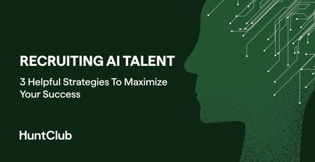 Recruiting AI Talent: 3 Helpful Strategies To Maximize Your Success