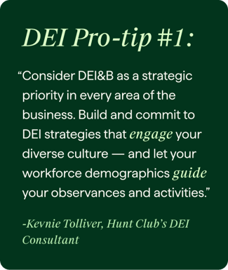 Hunt Club branded image of a quote from Kevnie Tolliver, Hunt Club's DEI Consultant on a tip for DEI 