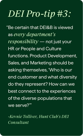 Hunt Club branded image of a quote from Kevnie Tolliver, Hunt Club's DEI Consultant on a tip for DEI 