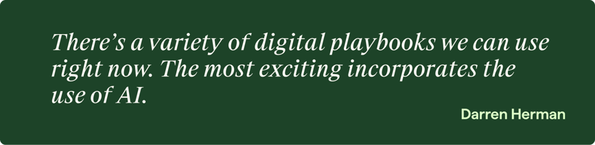 large green banner with a quote from darren herman that reads "There's a variety of digital playbooks we can use right now. The most exciting incorporates the use of AI."