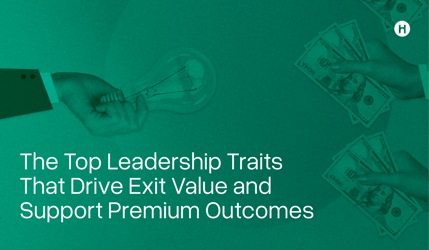 The Top Leadership Traits That Drive Exit Value and Support Premium Outcomes