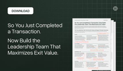 So You Just Completed a Transaction.  Now Build the Leadership Team That Maximizes Exit Value.