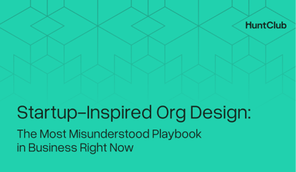 Startup-Inspired Org Design: The Most Misunderstood Playbook in Business Right Now